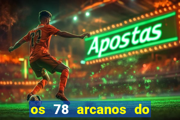 os 78 arcanos do tarot e seus significados